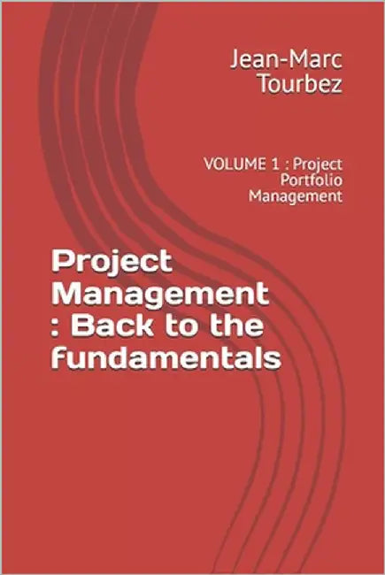 Project Management: Back to the fundamentals: VOLUME 1: Project Portfolio Management by Tourbez, Jean-Marc