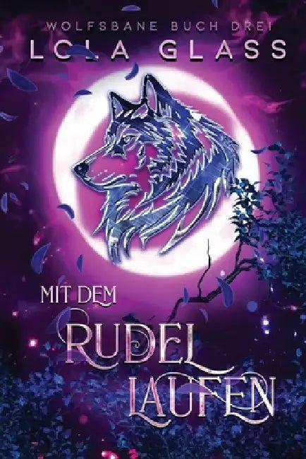Mit dem Rudel Laufen: Ein paranormaler, romantischer Shifter Liebesroman by Arnela Kadiric, Lola Glass