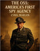 The OSS: America's First Spy Agency by Marlen, Cyril