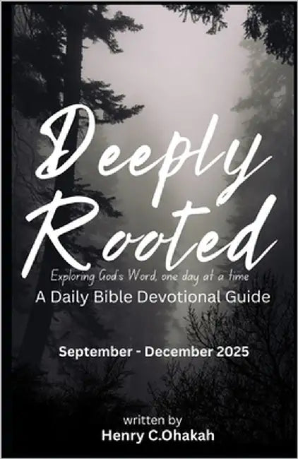 Deeply Rooted: Exploring God's Word, one day at a time A Daily Bible Devotional Guide (September - December 2025) by Ohakah, Henry C.