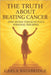 The Truth About Beating Cancer: How Divine Strength Fuels Personal Triumphs by Carla Bainbridge