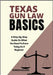 Texas Gun Law Basics: A Step-By-Step Guide On What You Need To Know Today As A Beginner by Kolson, Rowen