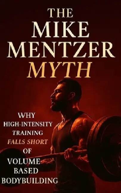The Mike Mentzer Myth: Why High-Intensity Training Fails and Volume Prevails: Debunking Mike Mentzer's HIT: The Science-Backed Case for High-Volume, H by Built Body Publishing