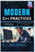 Modern C++ Practices: Writing Safe and Efficient Code with C++11 and Beyond by Hawthorn, Amara