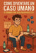 Come Diventare un Caso Umano: Guida semiseria per diventare irresistibilmente complicato (e farla innamorare nel caos) by Davide Forte