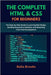 The Complete HTML & CSS for Beginners: The Step-by-Step Guide to Learning Web Design, Building Responsive Websites, and Mastering Front-End Developmen by Brooks, Bella