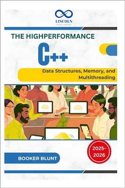 High-Performance C++: Data Structures, Memory, and Multithreading by Blunt, Booker