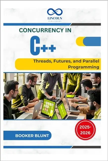 Concurrency in C++: Threads, Futures, and Parallel Programming by Blunt, Booker