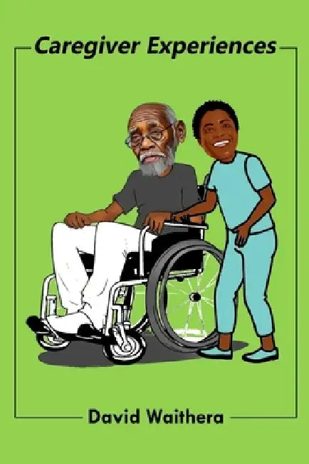 Caregiver Experiences by David Waithera