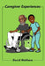 Caregiver Experiences by David Waithera
