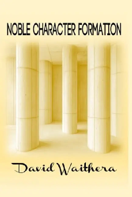 Noble Character Formation by David Waithera
