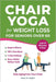 Chair Yoga for Weight Loss: Complete, Easy-to-Follow Guide for Seniors over 60 to Slim Down, Boost Energy, Feel Younger and Healthier in Just 10 Minut by Harmony Book Publishing, Kate Right