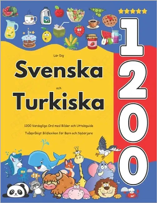 Lär Dig Svenska och Turkiska: 1200 Vardagliga Ord med Bilder och Uttalsguide: Tvåspråkigt Bildlexikon för Barn och Nybörjare by Jacobsson, Isabella