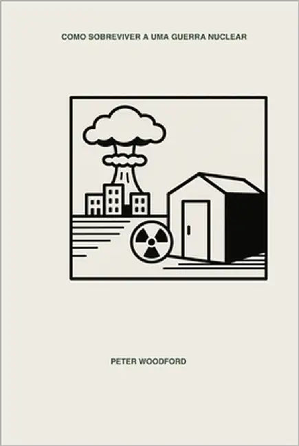 Como Sobreviver a Uma Guerra Nuclear by Woodford, Peter