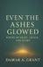 Even the Ashes Glowed: Poems of Grief, Grace, and Glory by Damar a. Grant
