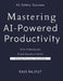 Mastering AI-Powered Productivity: Secure Your Workflow with Smart AI Productivity The AI Productivity Blueprint: Secure, Smart, Scalable Next-Gen Pro by Ravi Rajput