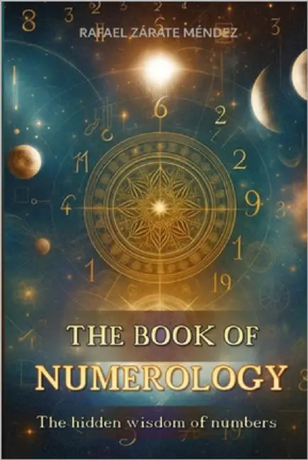 The Book of Numerology: The hidden wisdom of numbers by Zárate Méndez, Rafael