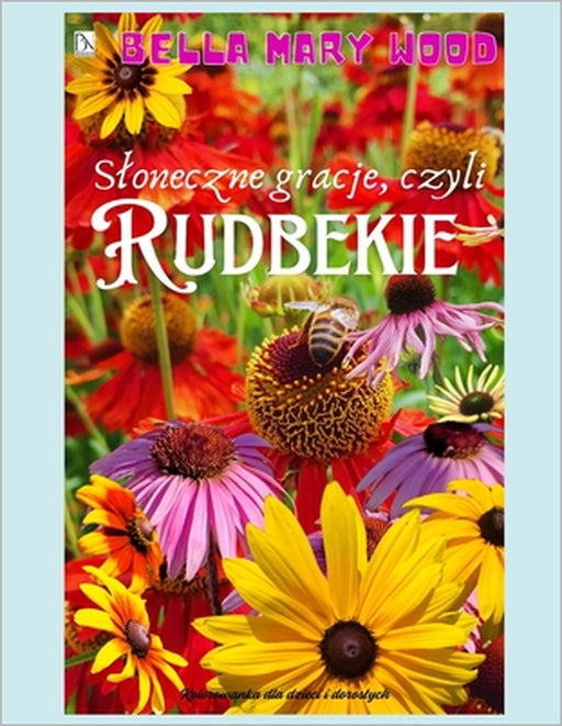 Sloneczne gracje, czyli Rudbekie Książka do kolorowania dla dzieci i doroslych: rudbekia by Bella Mary Wood