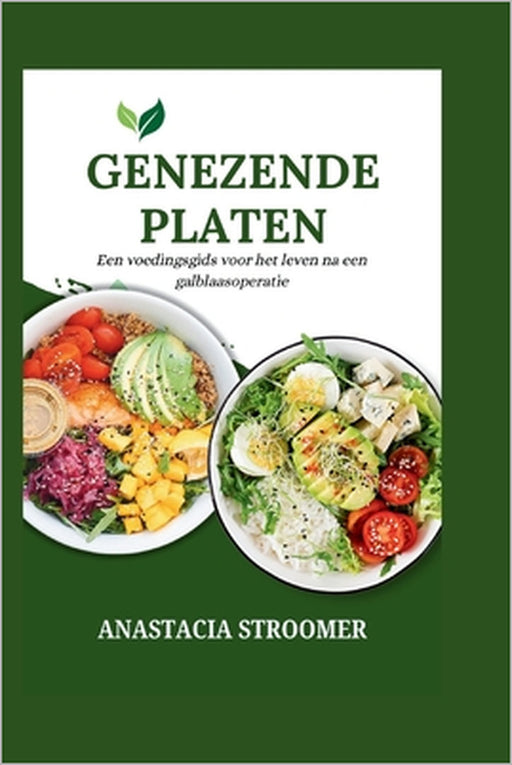 Genezende Platen: Een voedingsgids voor het leven na een galblaasoperatie by Anastacia Stroomer