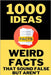 1000 Ideas: Weird Facts That Sound Fake but Aren't: So Weird, They Have to Be True. by Raven, Sam
