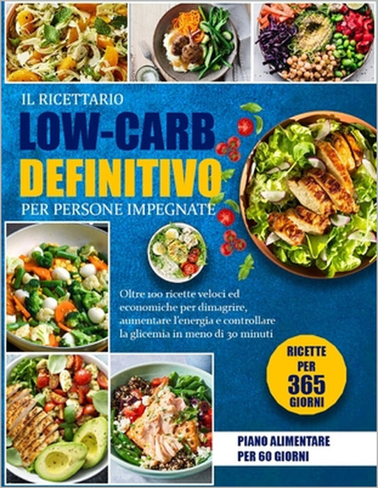 Il Ricettario Low-Carb Definitivo Per Persone Impegnate: Oltre 100 ricette veloci ed economiche per dimagrire, aumentare l'energia e controllare la gl by Clara O. Miller
