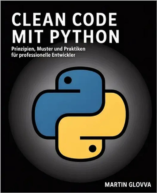 Clean Code mit Python: Prinzipien, Muster und Praktiken für professionelle Entwickler by Glovva, Martin