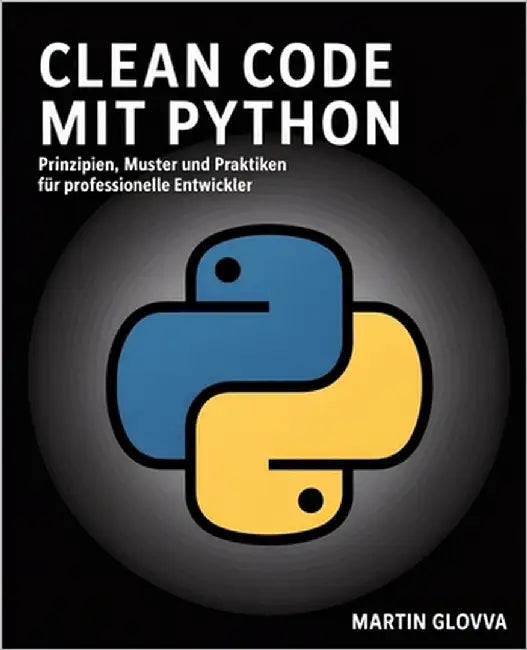 Clean Code mit Python: Prinzipien, Muster und Praktiken für professionelle Entwickler by Glovva, Martin