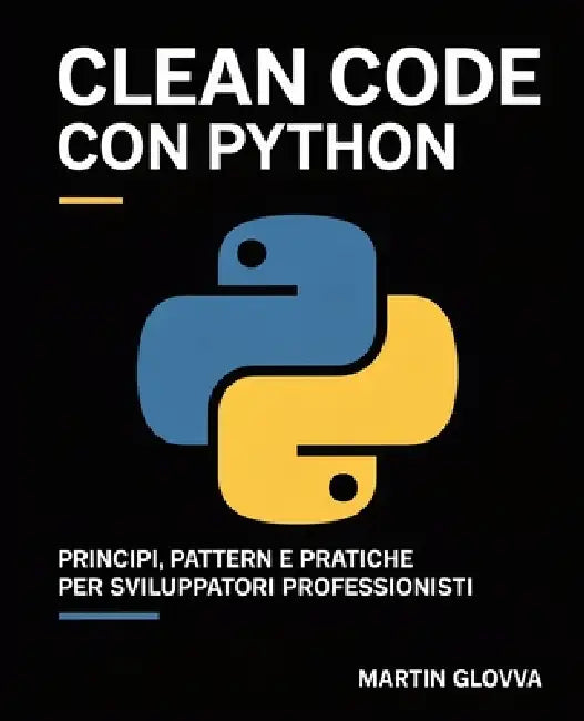 Clean Code con Python: Principi, pattern e pratiche per sviluppatori professionisti by Martin Glovva