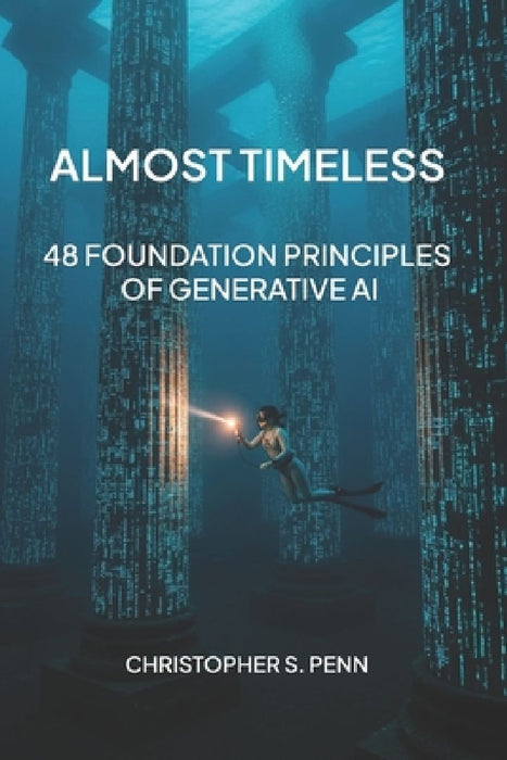 Almost Timeless: 48 Foundation Principles of Generative AI  by Google Gemini