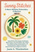 Sunny Stitches: A Warm-Weather Embroidery Collection: Tropical Palms, Floral Hoops, Fruit Borders, Beach Scenes, Ice Cream Motifs, Citrus Slices, Picn by Thistlewhim, Junie A.