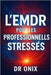 L'Emdr Pour Les Professionnels Stressés: Comment appliquer une technique de stimulation bilatérale rapide pour évacuer le stress accumulé après une jo by Onix