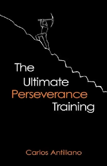 The Ultimate Perseverance Training by Carlos Antillano