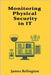 Monitoring Physical Security in IT Environments: Cameras, Access Control, and Alarms by Relington, James