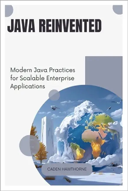 Java Reinvented: Modern Java Practices for Scalable Enterprise Applications by Hawthorne, Caden
