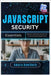 JavaScript Security Essentials: Secure Coding Practices for Front-End and Back-End by Hawthorn, Amara