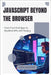 JavaScript Beyond the Browser: From Front-End Apps to Back End APIs with Node.js by Hawthorne, Caden