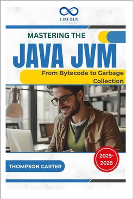 Mastering the Java JVM: From Bytecode to Garbage Collection by Carter, Thompson