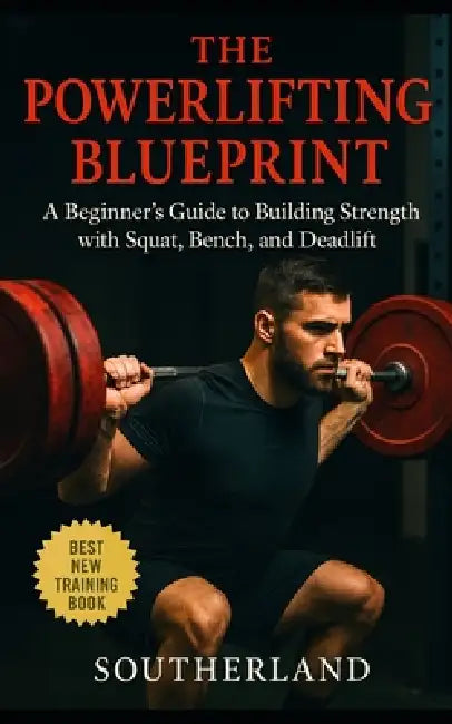 The Powerlifting Blueprint: An unapologetic guide for beginners who want to understand how powerlifting works: A Complete Guide to Building Strength w by Fitness Research Publishing