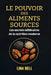 Le Pouvoir des Aliments Sources: Les secrets millénaires de la nutrition moderne by Lina Bell