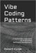 Vibe Coding Patterns: A Systematic Approach to AI-Assisted Software Development by Kozak, Robert