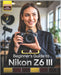 A Beginner's Guide to Nikon Z6 III: Master Essential Settings, Autofocus, Photography Tips & Techniques, and Capture Stunning Shots Like a Pro by Ciden Blaak