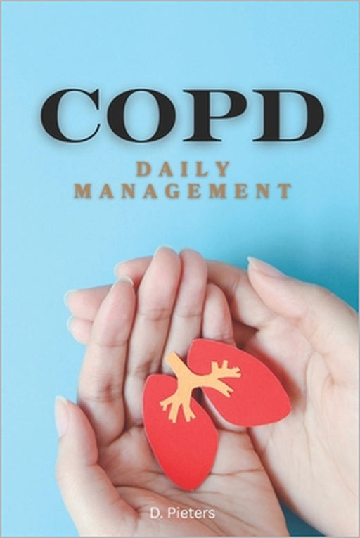 Copd: Daily Management by D. Pieters