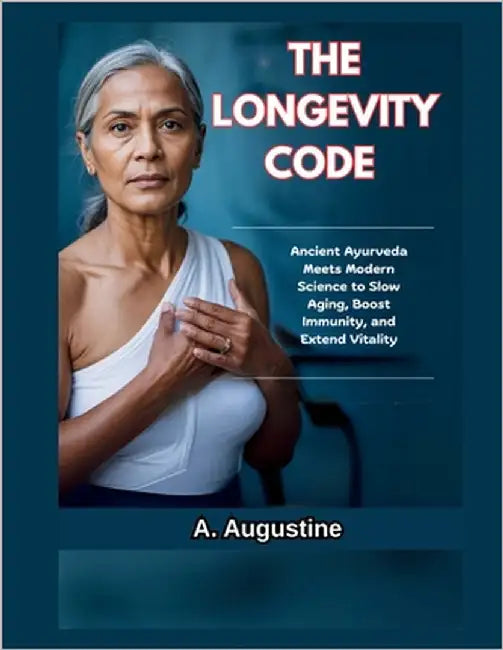 The Longevity Code: Ancient Ayurveda Meets Modern Science to Slow Aging, Boost Immunity, and Extend Vitality by Augustine, A.