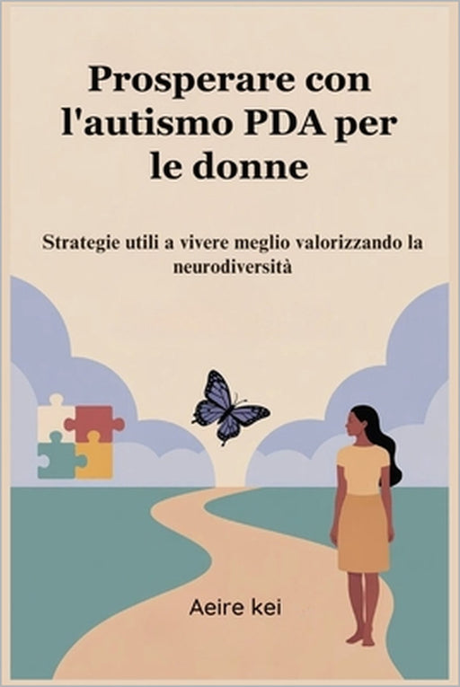 Prosperare con l'autismo PDA per le donne: Strategie utili a vivere meglio valorizzando la neurodiversità by Aeire Kei