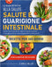 La Guida Definitiva Alla Salute E Guarigione Intestinale: Guarisci l'intestino permeabile, migliora la digestione e potenzia l'immunità con oltre 50 r by Clara O. Miller