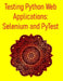 Testing Python Web Applications: Selenium and PyTest: Master Web UI Testing, API Testing, and CI/CD Integration for Modern Web Applications by Pythquill Publishing