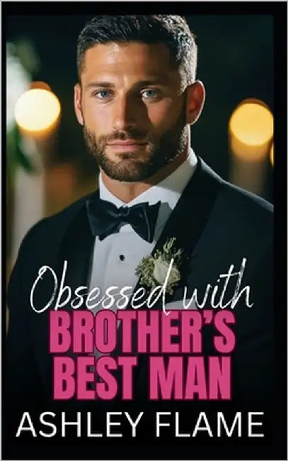 Obsessed with Brother's Best Man: A Small-Town Single Dad Romance by Flame, Ashley