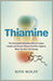 Thiamine: The Overlooked Deficiency Behind Fatigue, Anxiety, and Chronic Illness And What Happens When You Don't Get Enough by Kith Wolff