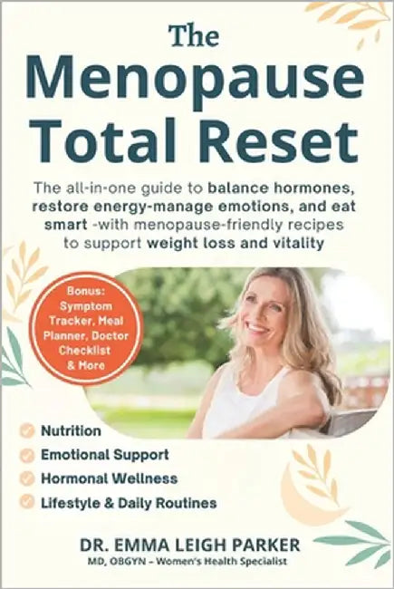 The Menopause Total Reset: The all-in-one guide to balance hormones, restore energy, manage emotions, and eat smart - with 50 menopause-friendly recip by Parker, Emma Leigh