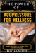The Power of Acupressure for Wellness: Simple Practices To Relieve Pain And Boost Energy by Rovian Selth